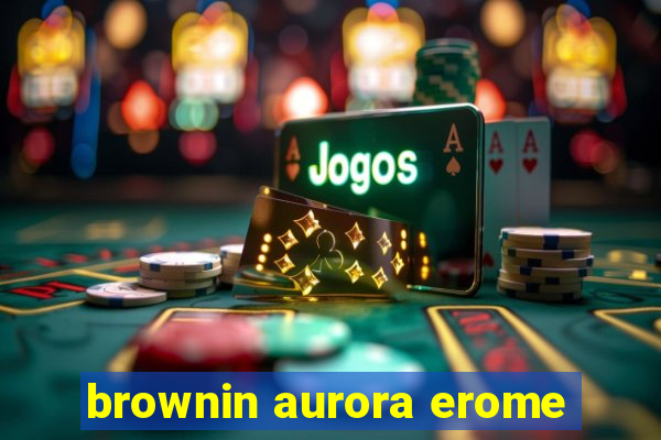 brownin aurora erome